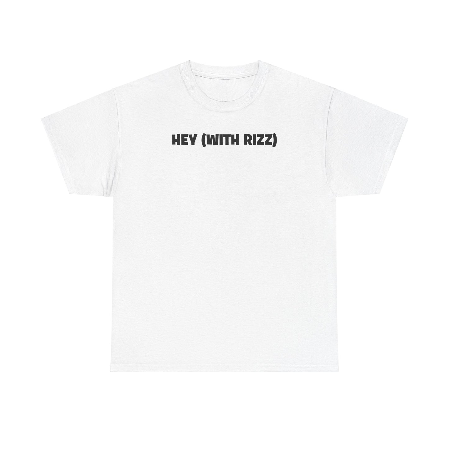 HEY (WITH RIZZ) T-SHIRT