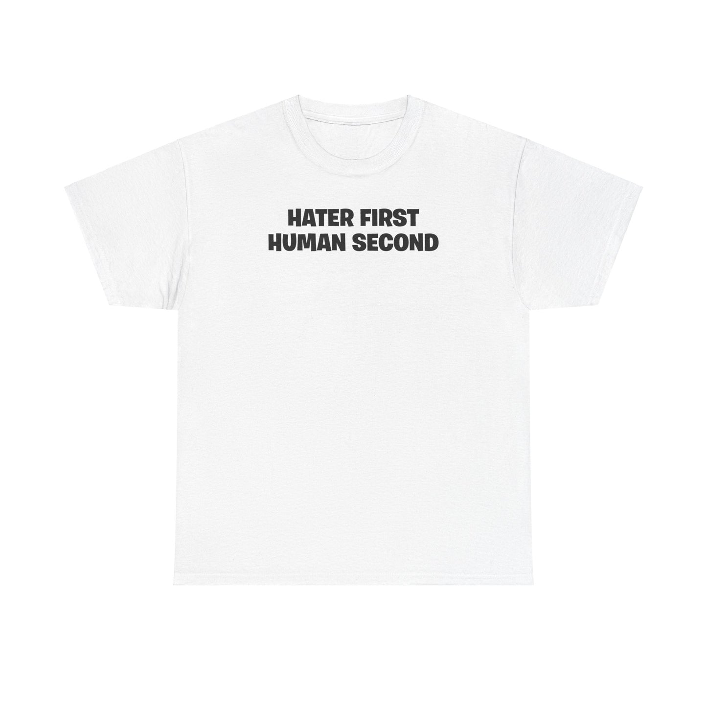 HATER FIRST HUMAN SECOND T-SHIRT