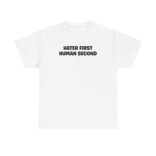 HATER FIRST HUMAN SECOND T-SHIRT