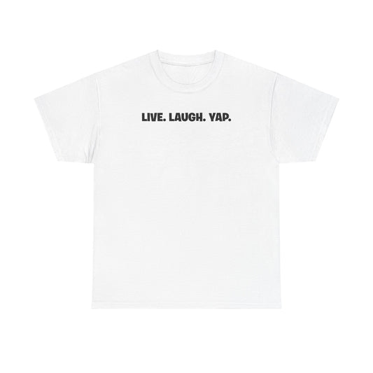 LIVE LAUGH YAP T-SHIRT