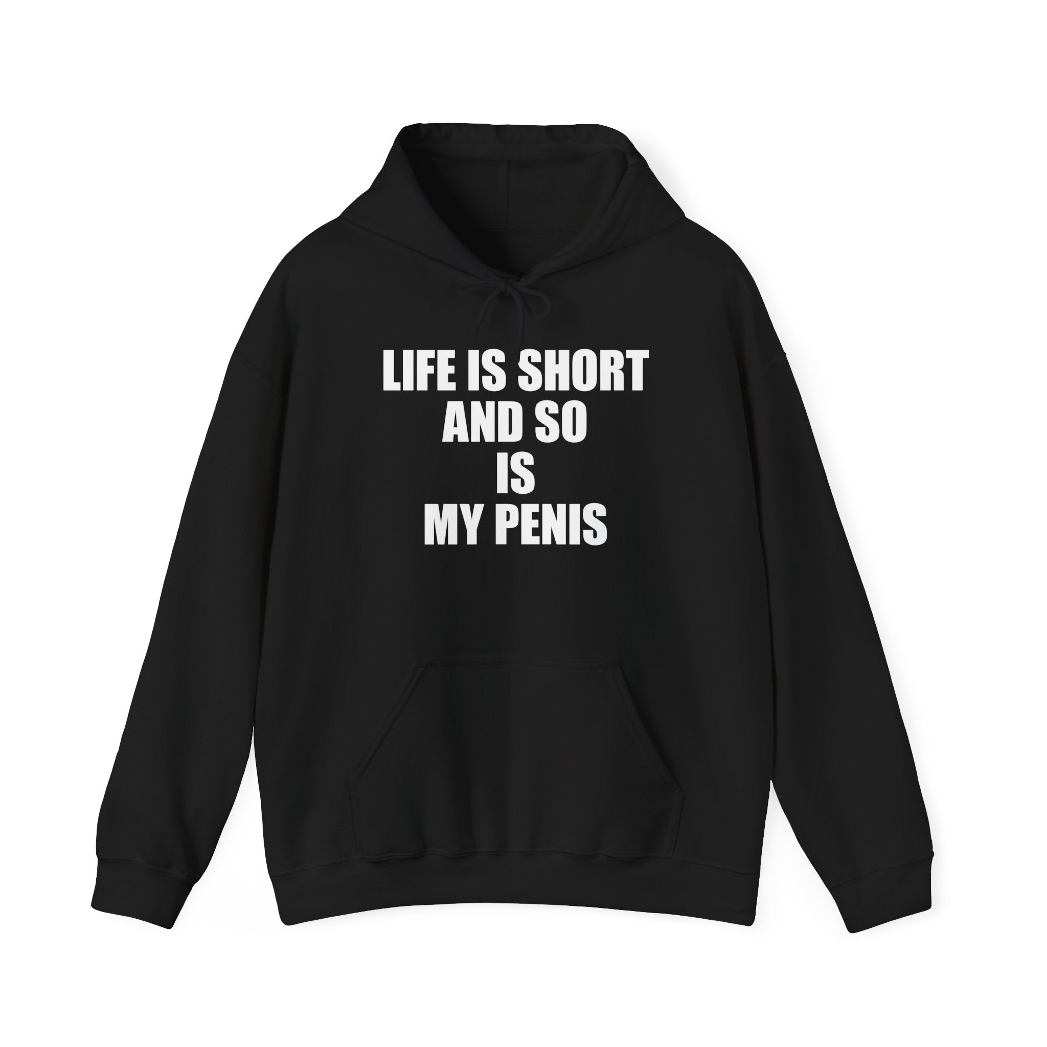 LIFE IS SHORT AND SO IS MY PENIS HOODIE