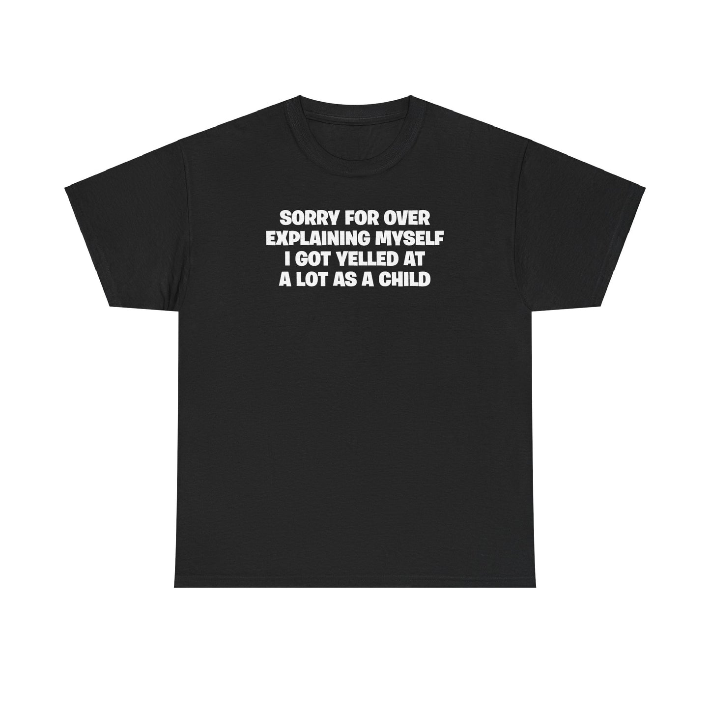 SORRY FOR OVER EXPLAINING MYSELF T-SHIRT