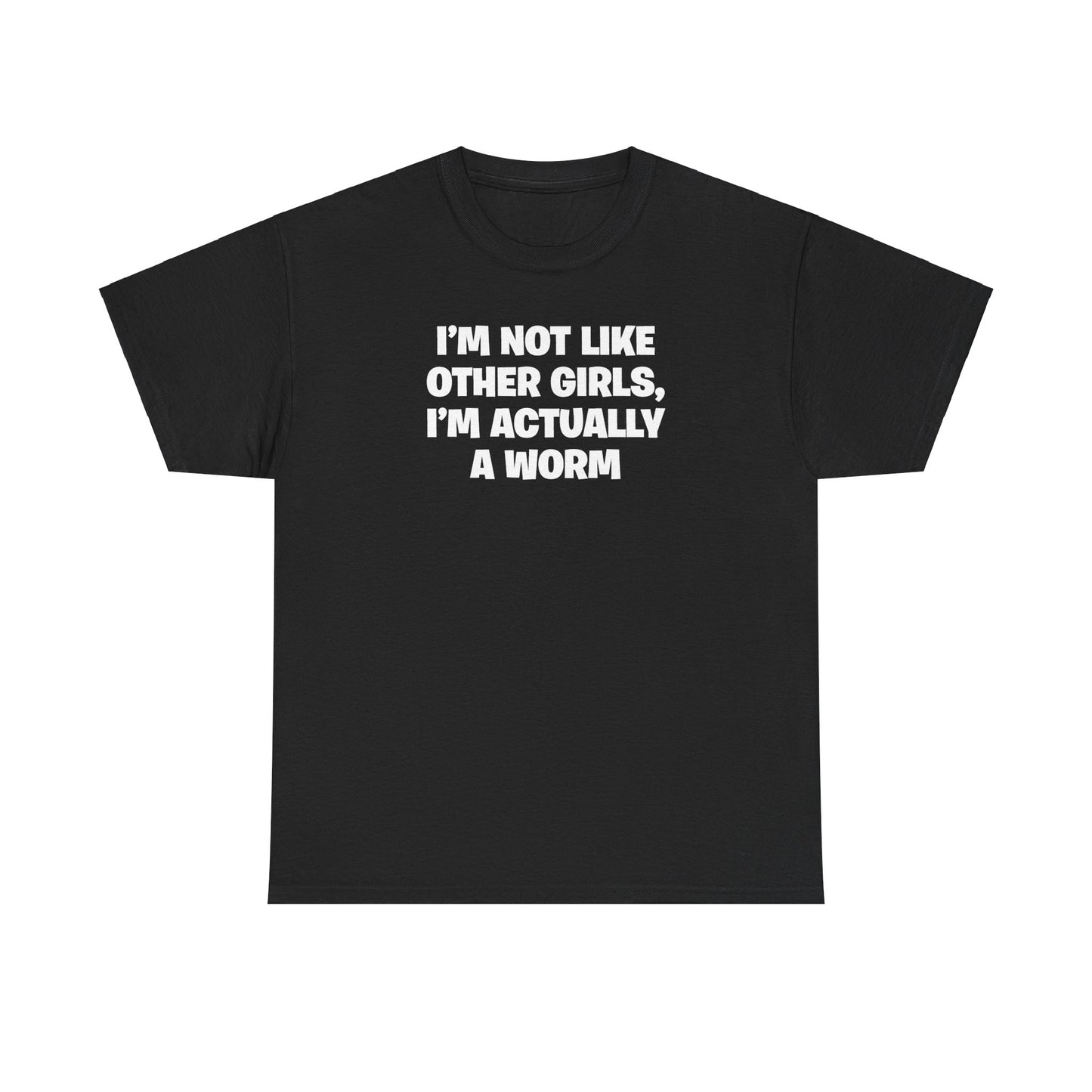 I'M NOT LIKE OTHER GIRLS, I'M ACTUALLY A WORM T-SHIRT