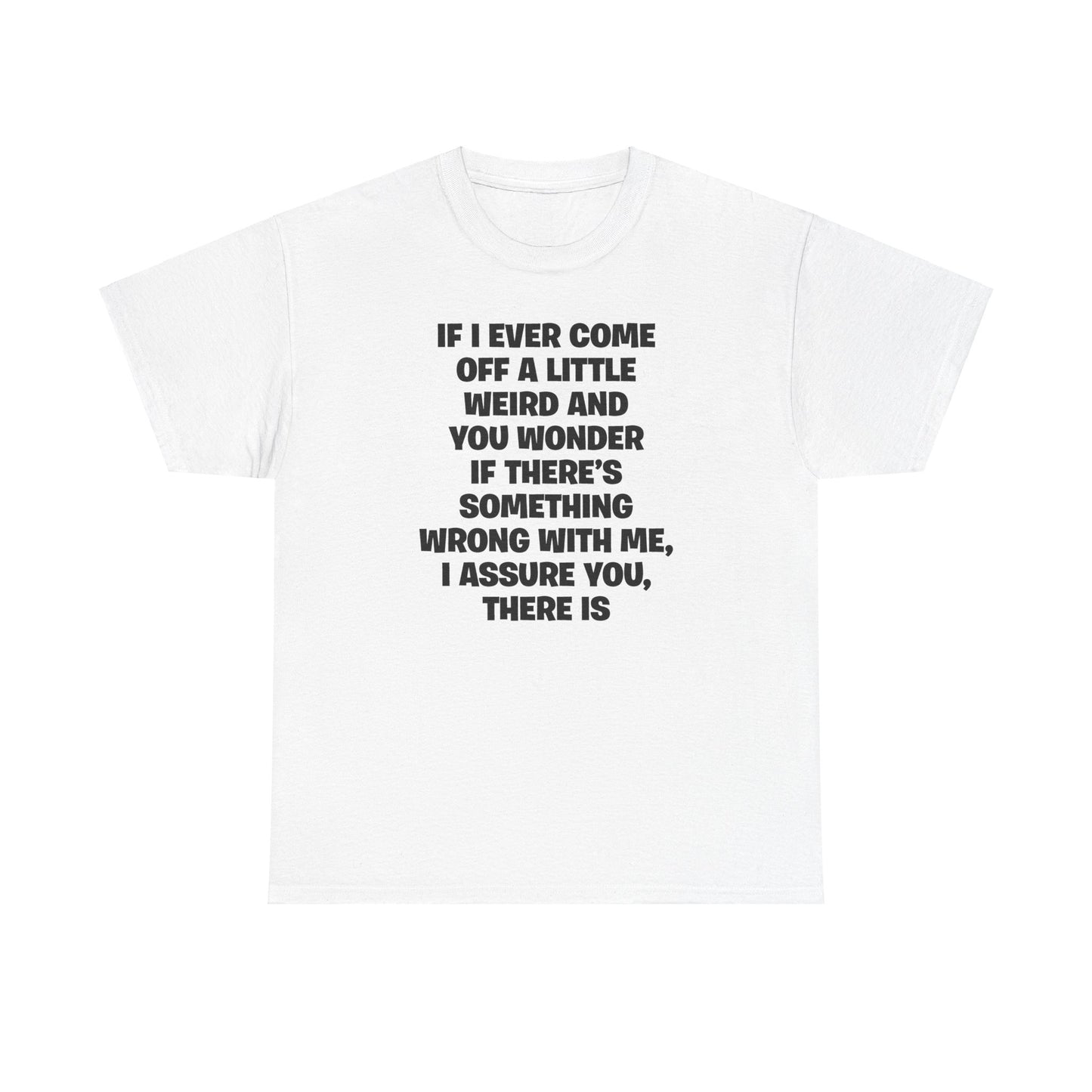 A LITTLE WEIRD T-SHIRT