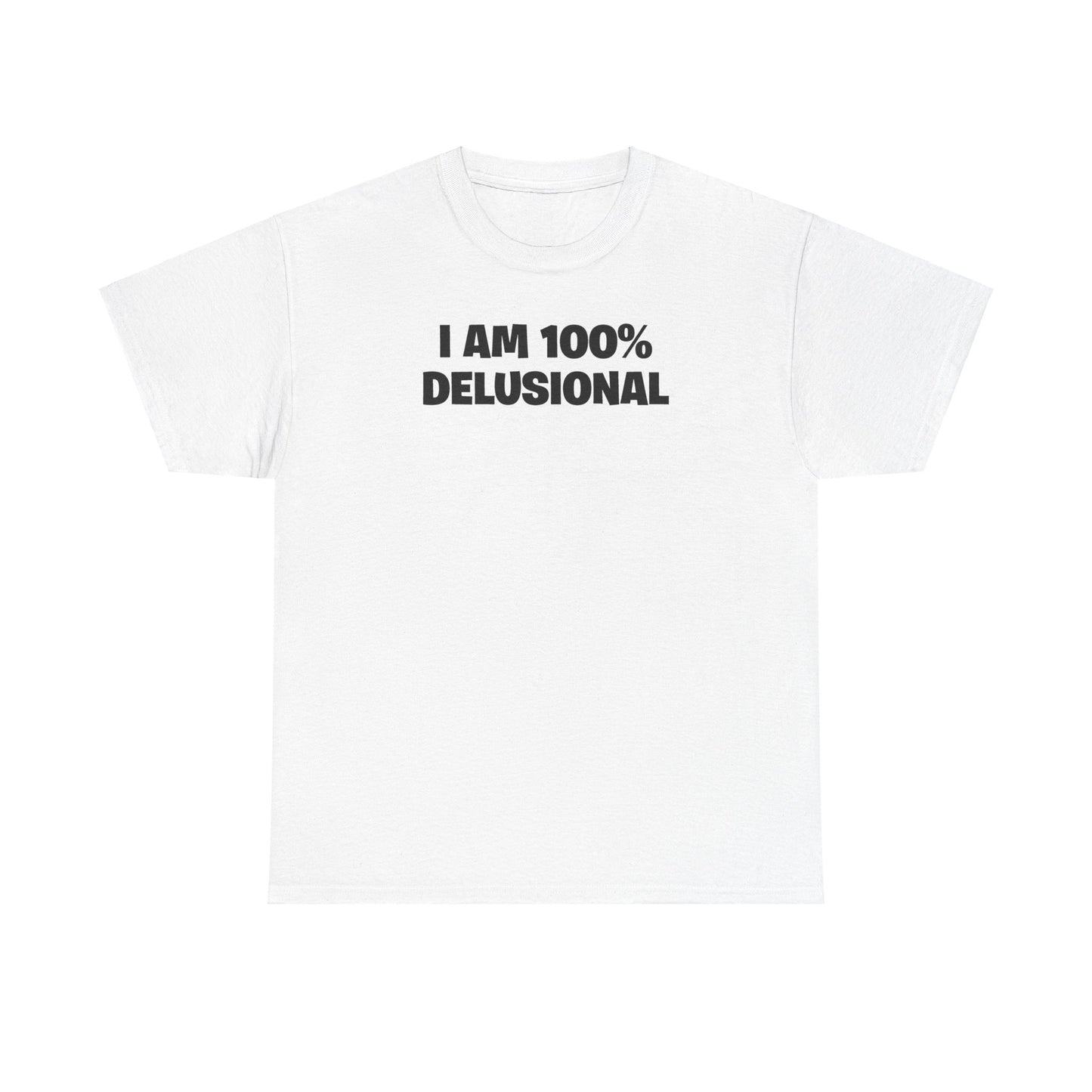 I AM 100% DELUSIONAL T-SHIRT