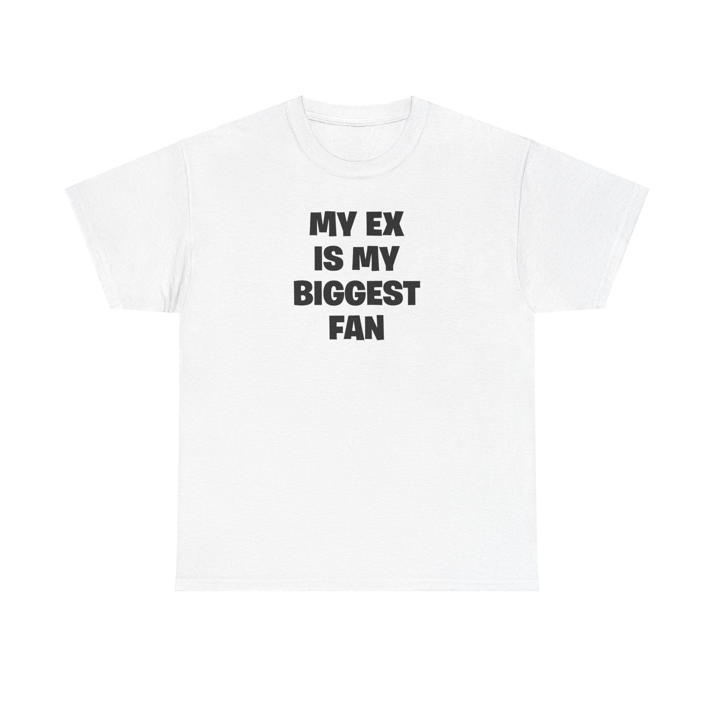 MY EX IS MY BIGGEST FAN T-SHIRT