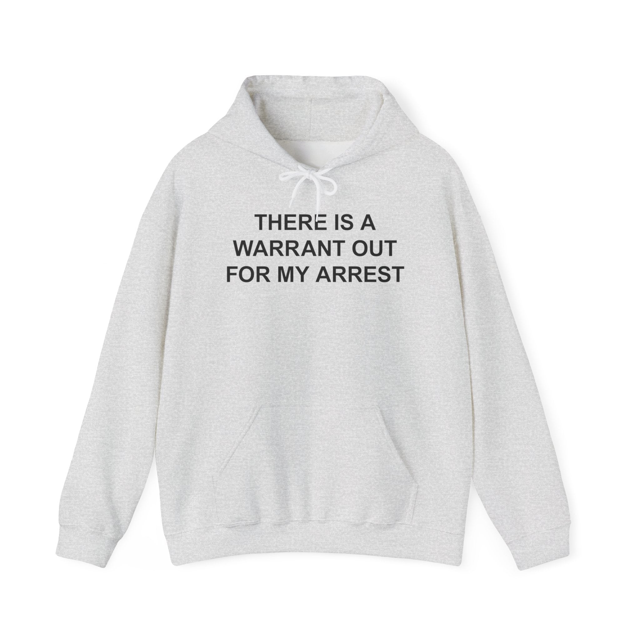 THERE IS A WARRANT OUT FOR MY ARREST HOODIE