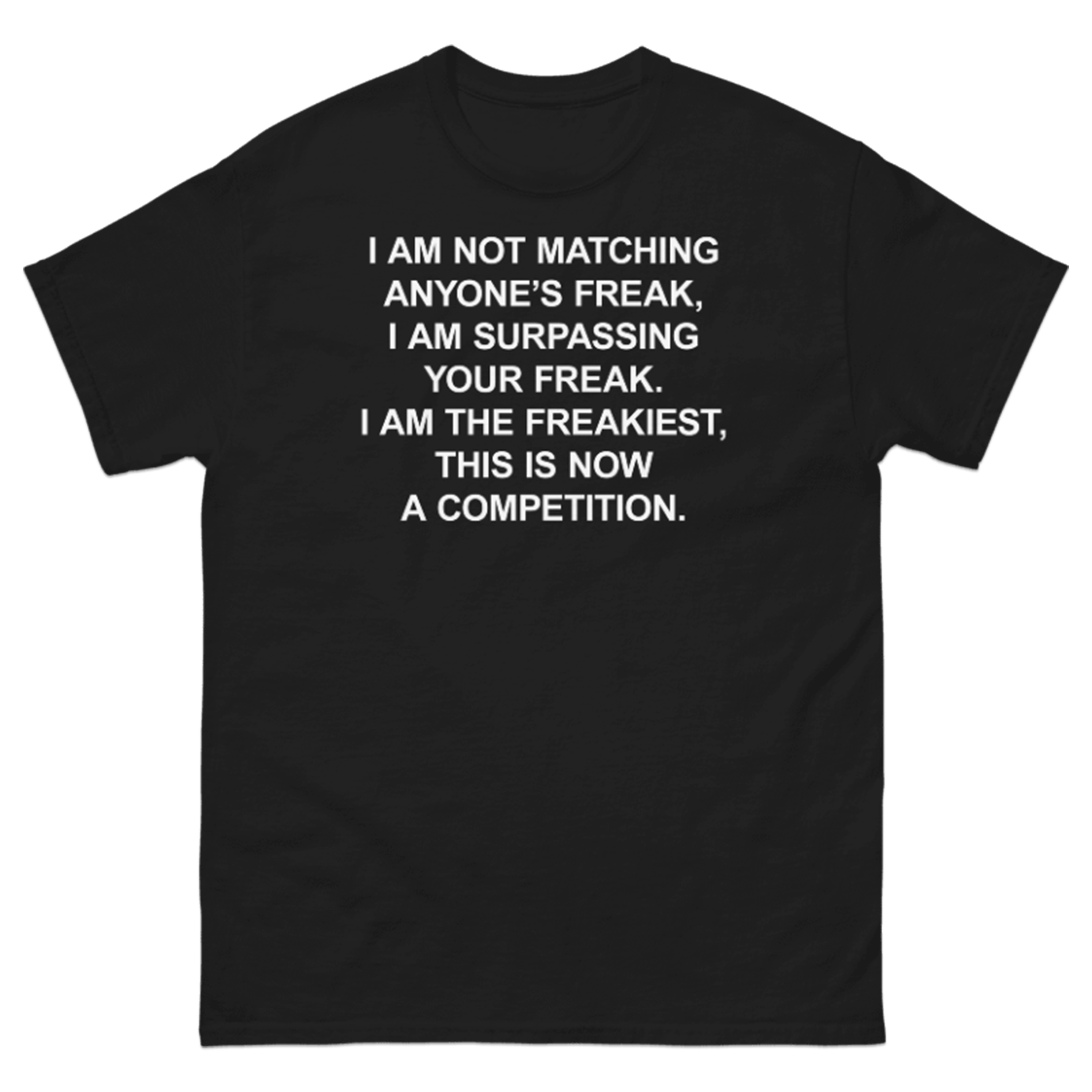 I AM THE FREAKIEST T-SHIRT