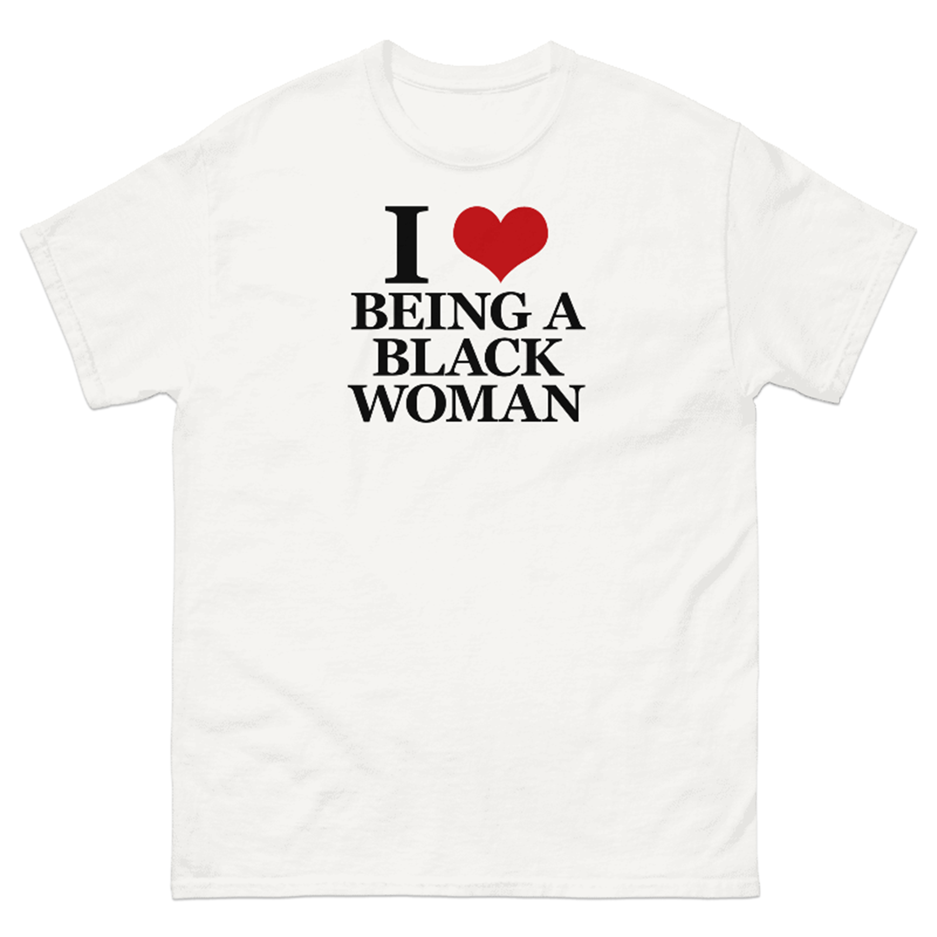 I LOVE BEING A BLACK WOMAN T-SHIRT